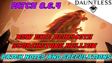 Dauntless - 0.6.4 Patch Notes NEW DIRE BEHEMOTH | Scorchstone Hellion |