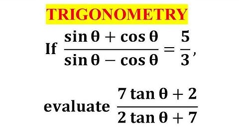 If sin theta + cos theta/sin theta - cos theta = 5/3, evaluate 7 tan theta + 2/2 tan theta + 7