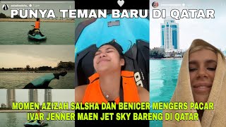 AZIZAH SALSHA DAN PACAR IVAR JENNER BERNICE MENGERS MAEN JET SKY BARENG DI QATAR