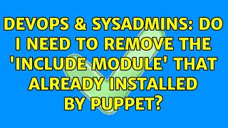 DevOps & SysAdmins: Do I need to remove the 'include module' that already installed by Puppet? Profile