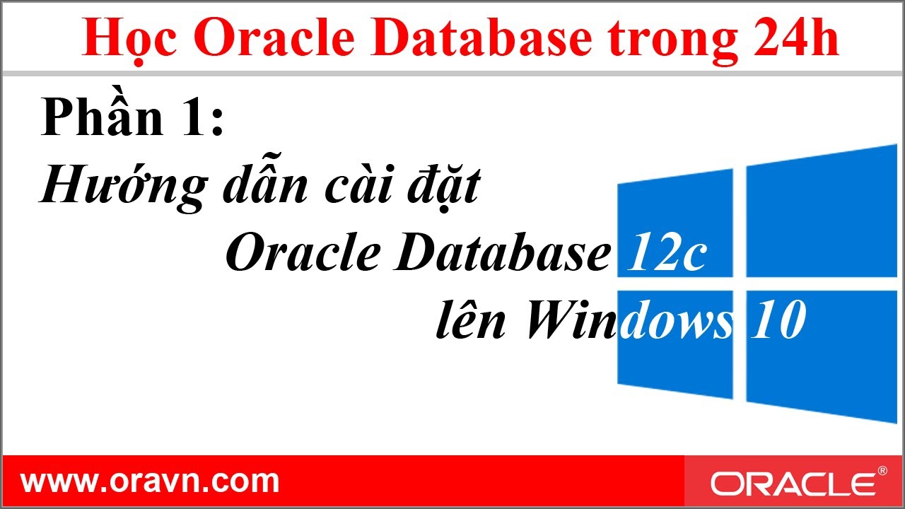 Oracle 24 giờ- PHẦN 1: Hướng dẫn cài đặt Oracle database 12c lên Windows 10 – ORAVN.COM
