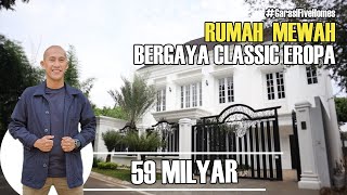 RUMAH MEWAH BERGAYA CLASSIC EROPA | 59 MILYAR