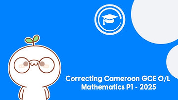 Correcting Cameroon GCE Ordinary Level Mathematics P1 - 2025