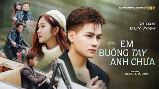 Em Buông Tay Anh Chưa - Phan Duy Anh | Official Music Video