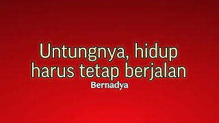 Bernadya  Untungnya Hidup Harus Tetap Berjalan  Lirik