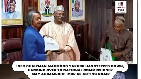 INEC Chairman Mahmood Yakubu stepped down, handed over to May Agbamuche-Mbu as Acting Chair