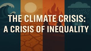 The Climate Crisis: A Crisis of Inequality