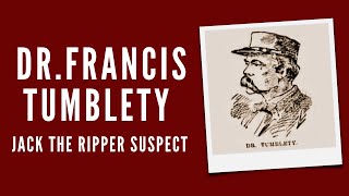 The Life And Crimes Of Francis Tumblety - Jack The Ripper Suspect.