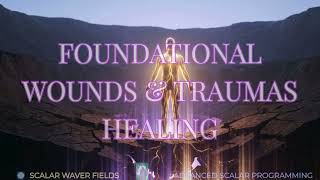 Foundational Wounds & Traumas Healing (Amplified Energetic In-Formation)