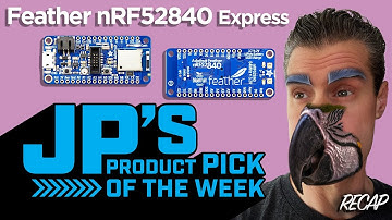 JP’s Product Pick of the Week 6/3/25 Feather nRF52840 RECAP