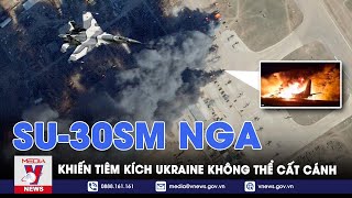 Su-30SM Nga khiến tiêm kích Ukraine không thể cất cánh, “đón đường” hủy diệt sân bay dành cho F-16