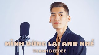 MÌNH DỪNG LẠI ANH NHÉ - THÀNH DEEDEE | LYRIC MV