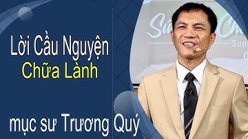Lời cầu nguyện chữa lành | Mục Sư Trương Quý