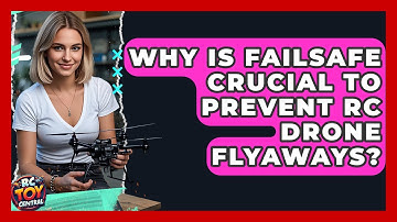 Why Is Failsafe Crucial To Prevent RC Drone Flyaways? - RC Toy Central