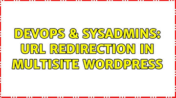 DevOps & SysAdmins: URL Redirection in Multisite wordpress