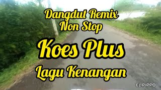 Dangdut Remix Non Stop Koes Plus Terlaris