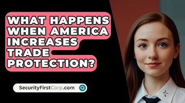 What Happens When America Increases Trade Protection? - SecurityFirstCorp.com