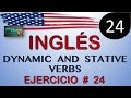 Ejercicios de ingles # 24 (Verbos dinámicos y estáticos) - DYNAMIC AND STATIVE VERBS