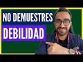 Debilidad? Jamás la demuestres