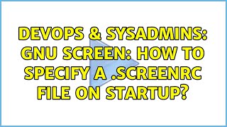 DevOps & SysAdmins: Gnu Screen: How to specify a .screenrc file on startup?