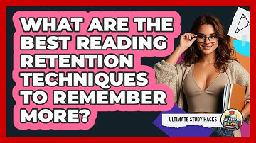 What Are The Best Reading Retention Techniques To Remember More? - Ultimate Study Hacks