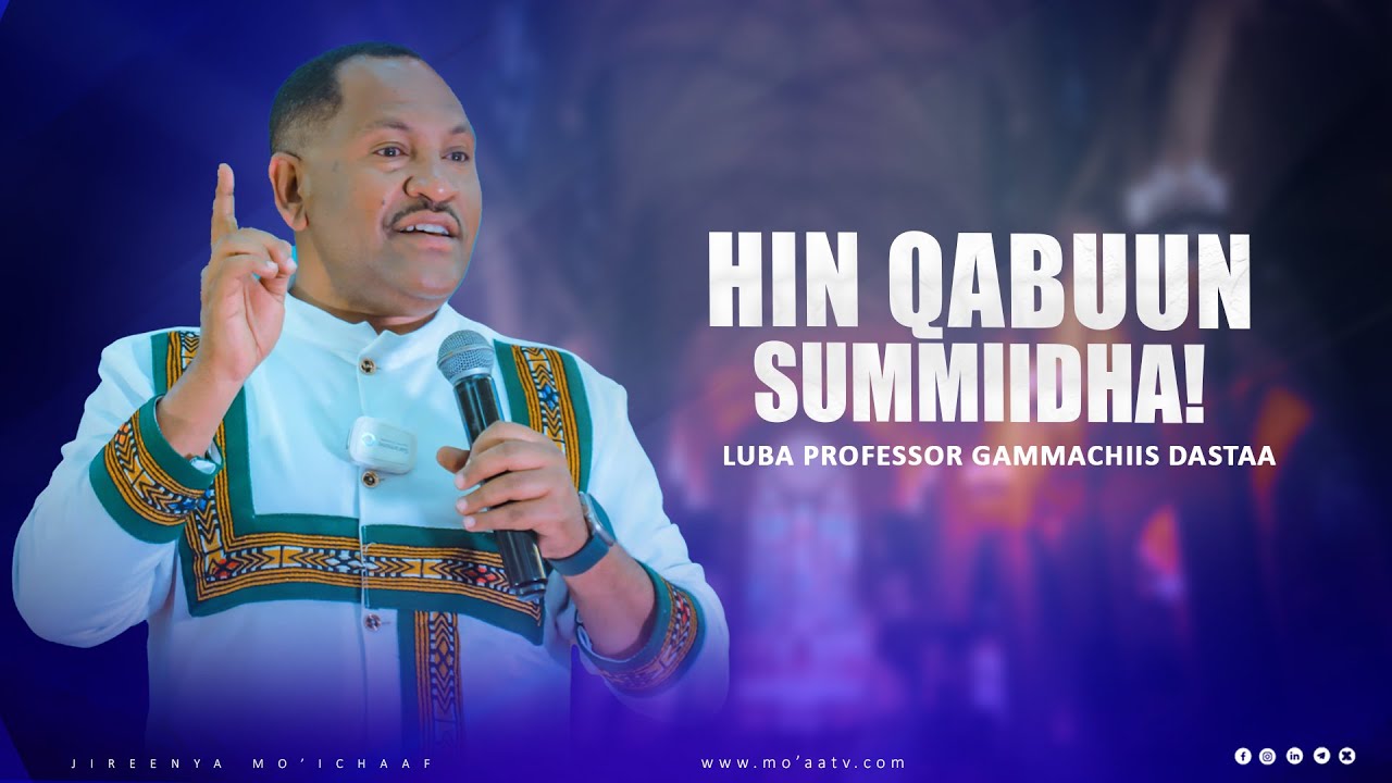 Hin Qabuun Summiidha ! - Luba/ Professor Gammachiis Dastaa