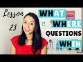 Basic English: WH Questions What, Where and When - Lesson 23