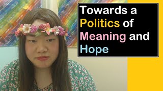 Towards a Politics of Meaning and Hope