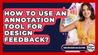 How To Use An Annotation Tool For Design Feedback? - Video And Design Saas Solutions