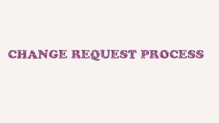 CHANGE REQUEST PROCESS # CR PROCESS