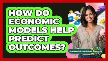 How Do Economic Models Help Predict Outcomes?