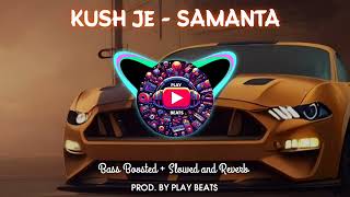 Kush Je - Samanta | Bass Boosted + Slowed and Reverb 🎧 Resimi