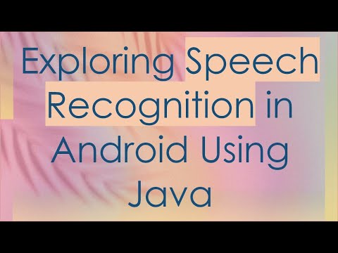 Exploring Speech Recognition in Android Using Java