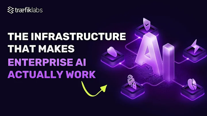 Beyond the Model: The Infrastructure That Makes Enterprise AI Actually Work // Traefik Labs