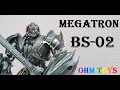 Megatron  BS 02 BMB By OHM TOYs