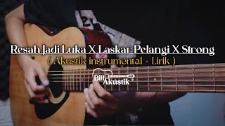 Resah jadi Luka X Laskar Pelangi X Strong | Akustik instrumental Lirik ( No Vocal )