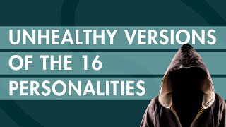 Unhealthy Versions of the 16 Personalities