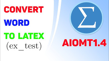 AIOMT 1.4 - Chuyển Word sang Latex (gói ex_test) - Convert Word to Latex
