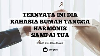 Rahasia Rumah Tangga Harmonis Sampai Tua - Ustadz Khalid Basalamah