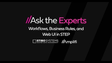 Ask the Experts: Workflows, Business Rules, and Web UI in Stibo STEP