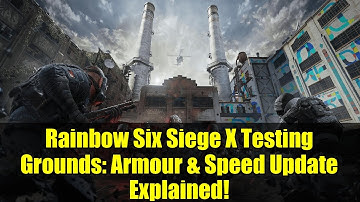 Rainbow Six Siege X Testing Grounds: Armour & Speed Update Explained!