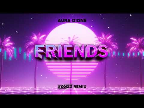 Aura Dione - Friends (FONEZ REMIX 2024)