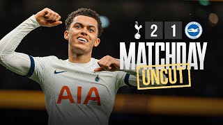 MATCHDAY UNCUT // TOTTENHAM HOTSPUR 2-1 BRIGHTON // BEHIND THE SCENES