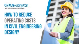 How to reduce operating costs in civil engineering design? | Outsource Engineering Services