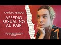 SOFRI ASSÉDIO DURANTE O AU PAIR - FAMÍLIAS PERIGO