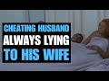 CHEATING HUSBAND ALWAYS LYING TO HIS WIFE | Moci Studios