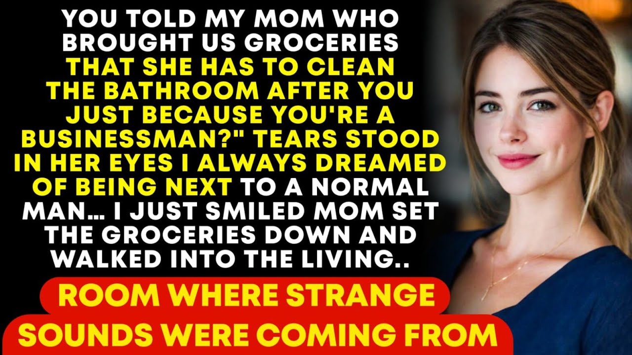 My mom, who brought us groceries, has to clean the bathroom after you just because youre a...