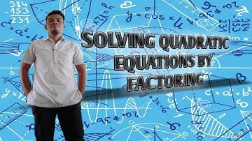 SOLVING QUADRATIC EQUATIONS BY FACTORING