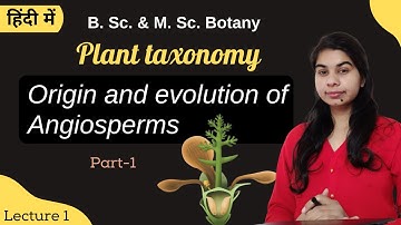 Plant taxonomy || Origin and Evolution of Angiosperm part-1 || in Hindi || Botany || B. Sc. & M. Sc.