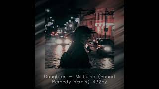 Daughter  -  Medicine (Sound Remedy Remix) 432hz